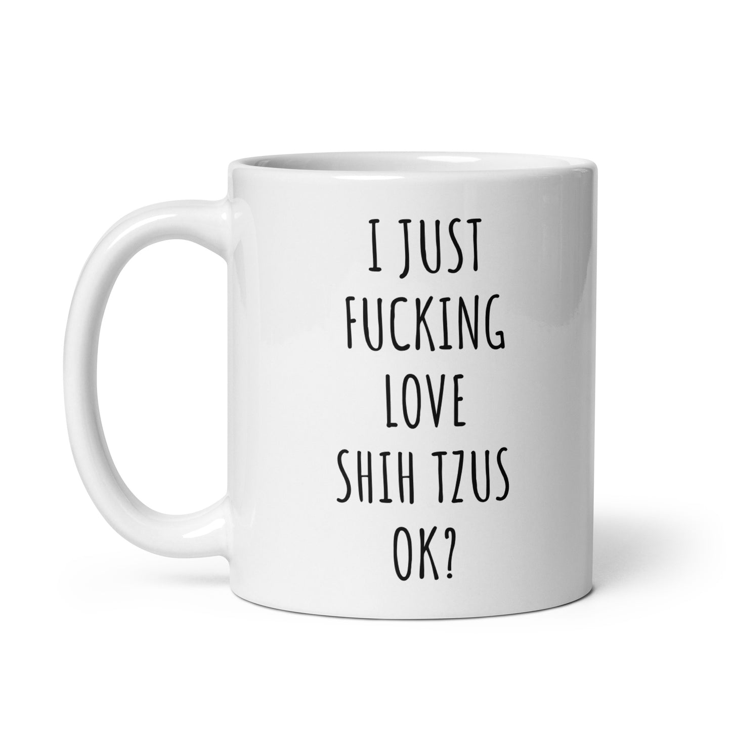 I Just Fucking Love Shih Tzus Ok? Mug