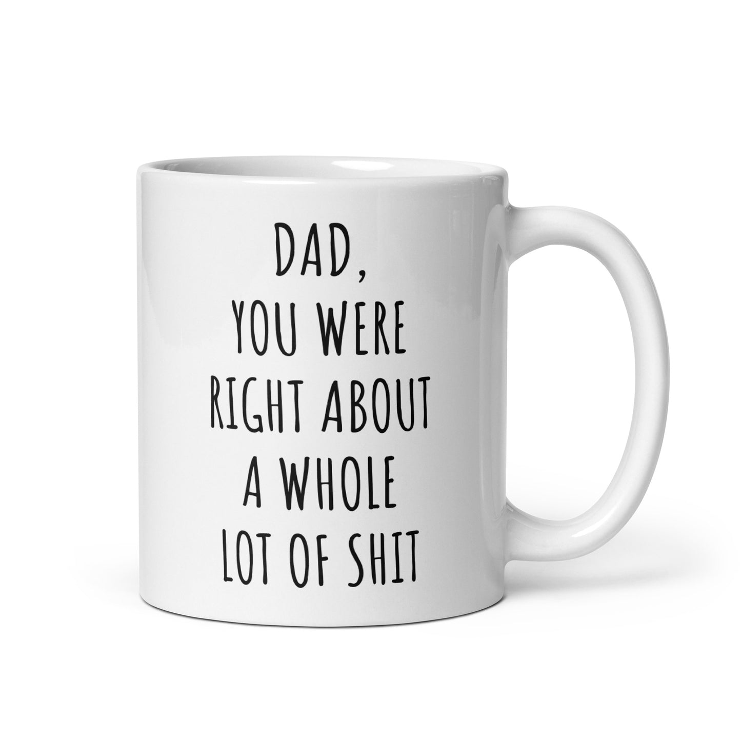 Dad You Were Right About A Whole Lot Of Shit Mug