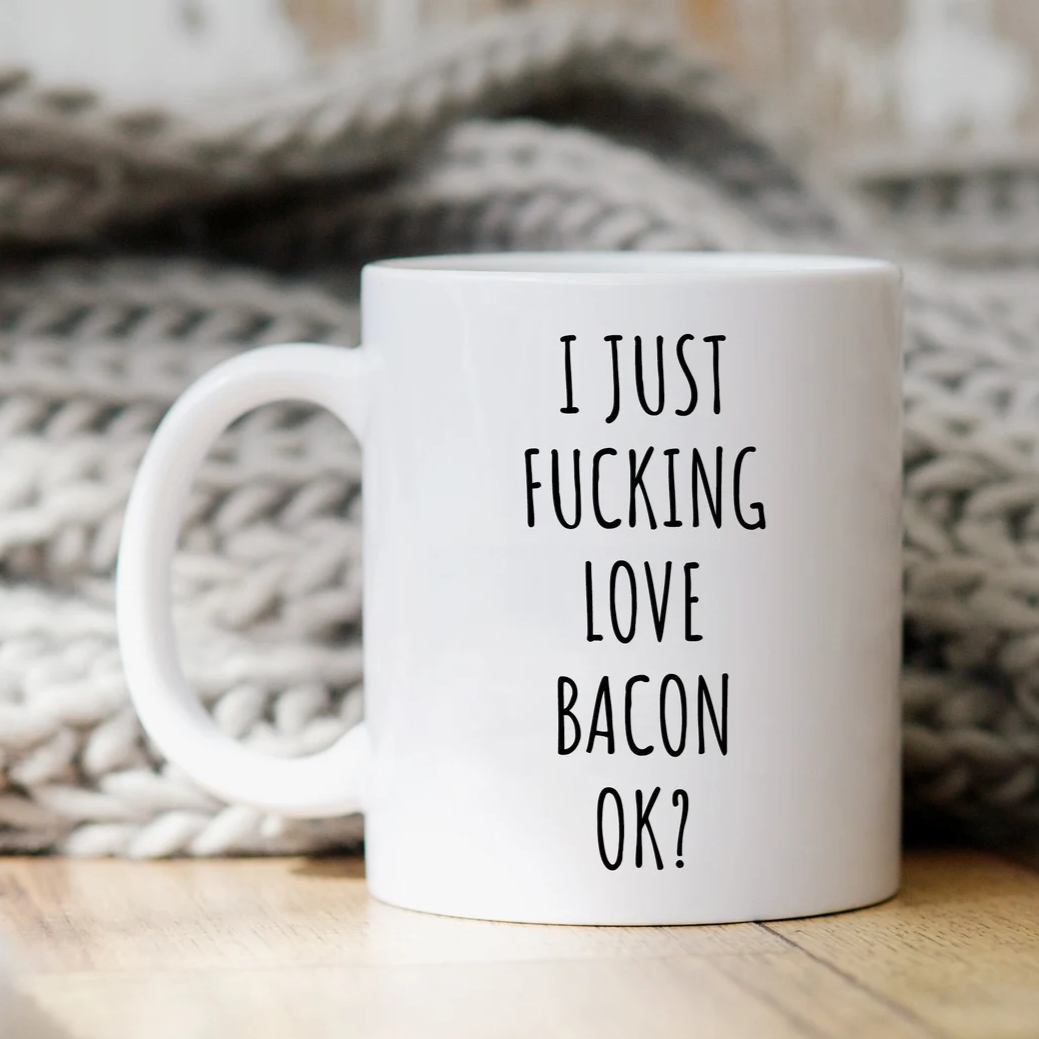 I Just Fucking Love Bacon Ok? Mug