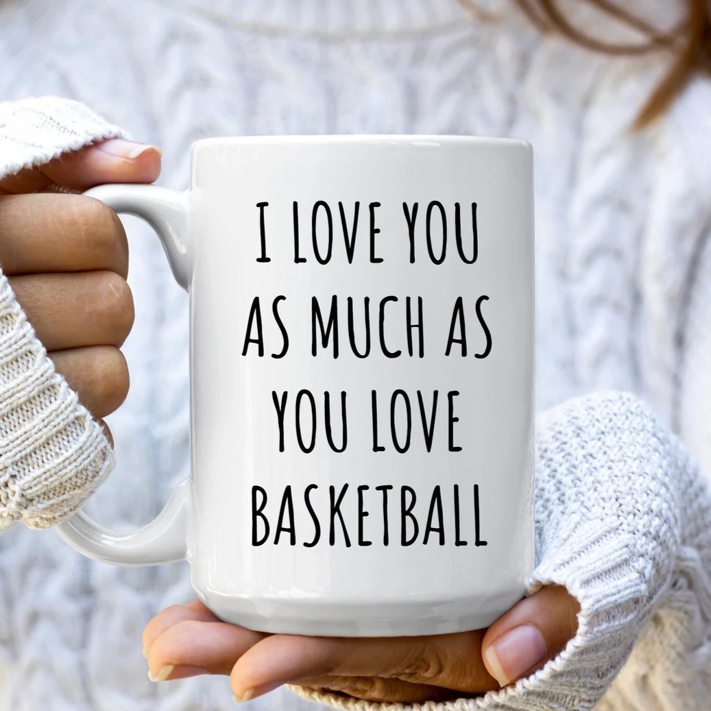 I Love You As Much As You Love Basketball Mug