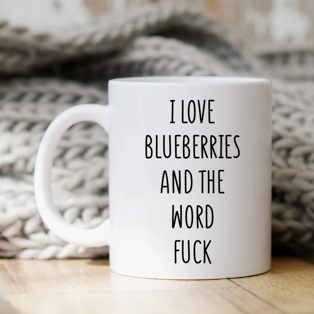 I Love Blueberries And The Word Fuck Mug