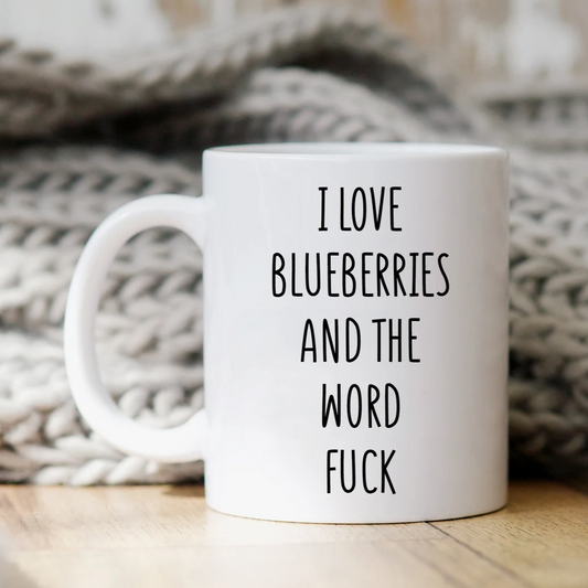 I Love Blueberries And The Word Fuck Mug