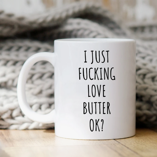 I Just Fucking Love Butter Ok? Mug