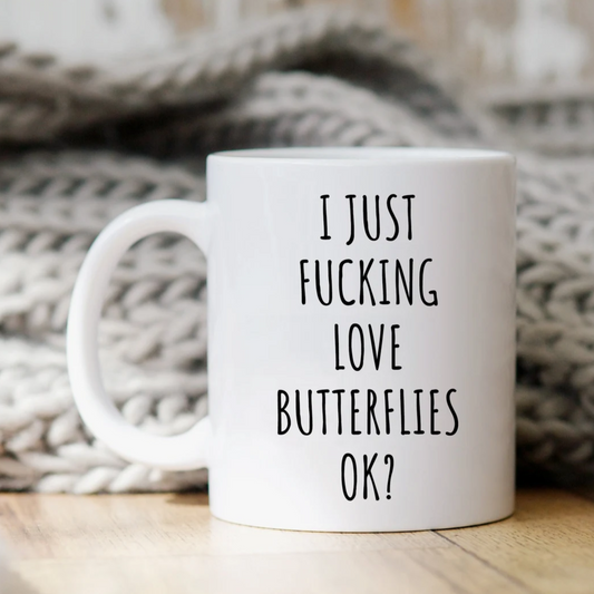 I Just Fucking Love Butterflies Ok? Mug