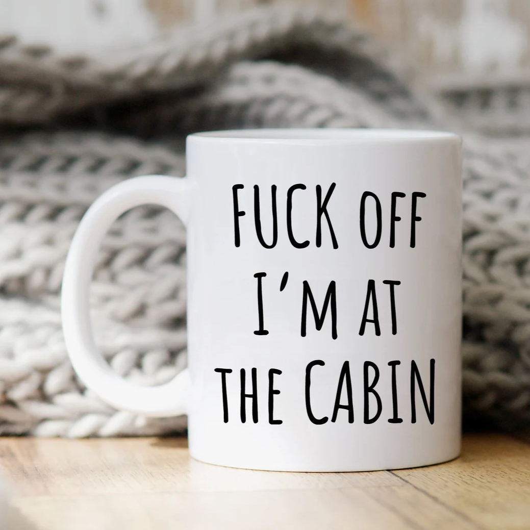 Fuck Off I'm At The Cabin Mug