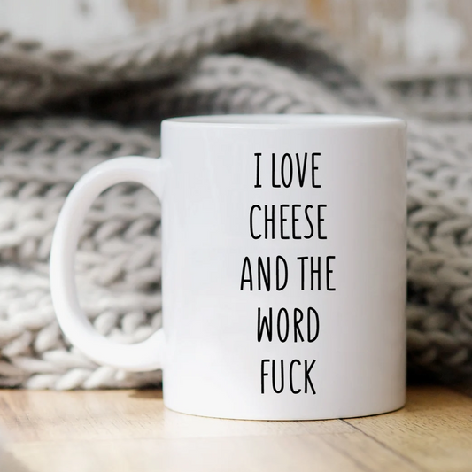 I Love Cheese And The Word Fuck Mug