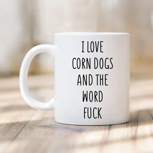 I Love Corn Dogs And The Word Fuck Mug