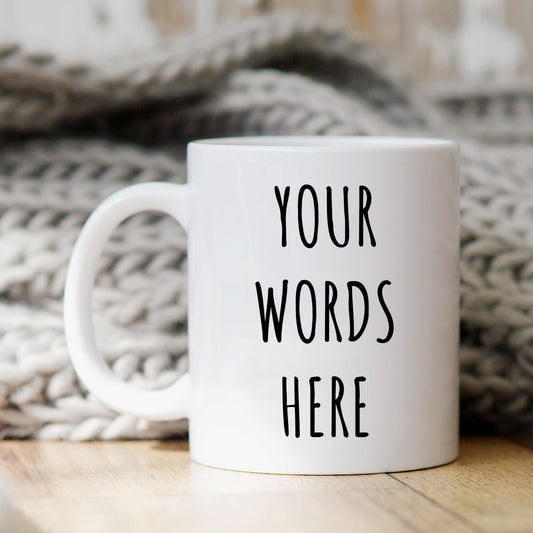 Custom Mug With Your Own Words or Image