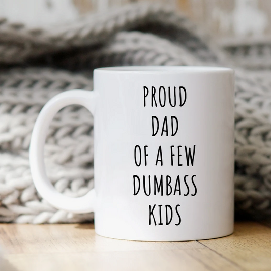 Proud Dad Of A Few Dumbass Kids Mug