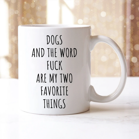 Dogs And The Word Fuck Are My Two Favorite Things Mug