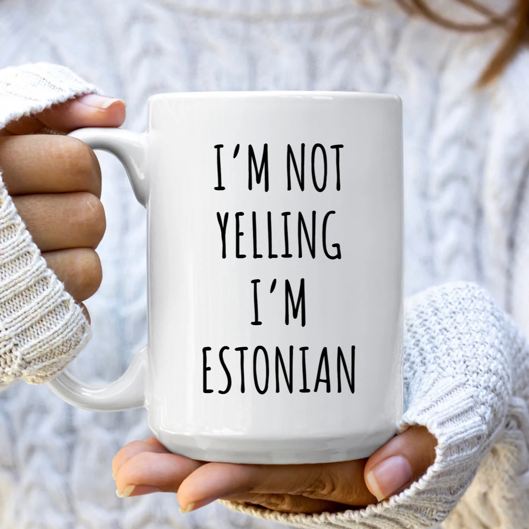 I'm Not Yelling I'm Estonian Mug