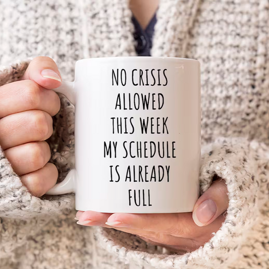 No Crisis Allowed This Week My Schedule Is Already Full Mug