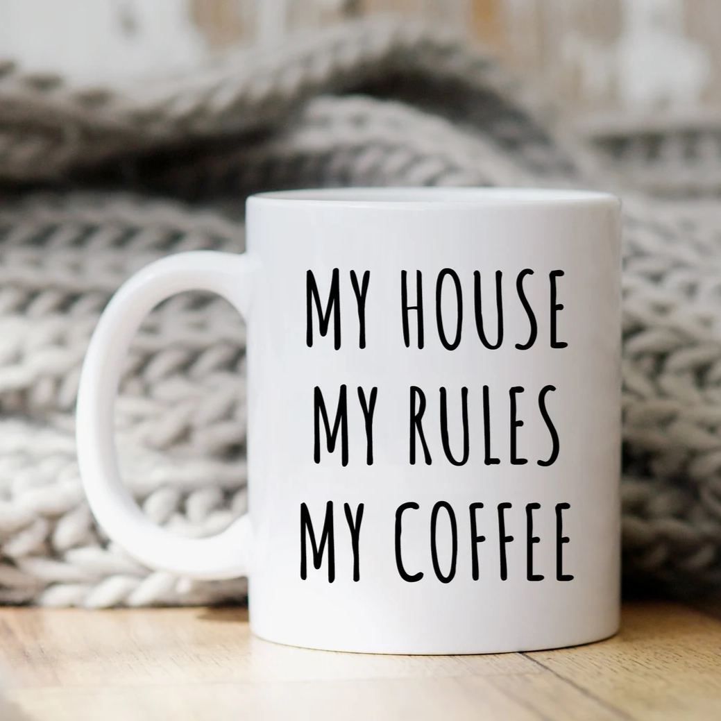 My House My Rules My Coffee Mug