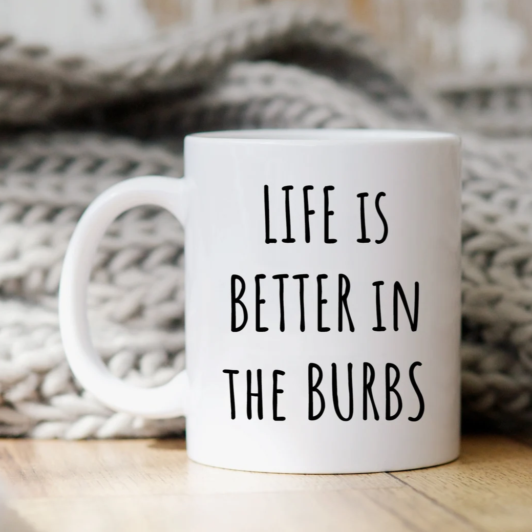 Life Is Better In The Burbs Mug