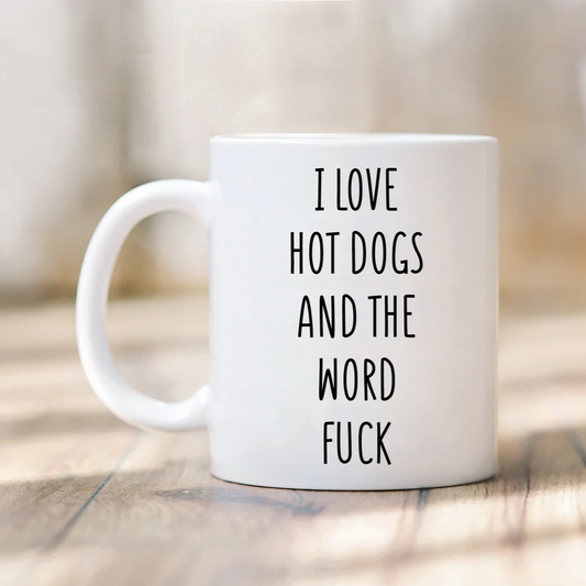 I Love Hot Dogs And The Word Fuck Mug