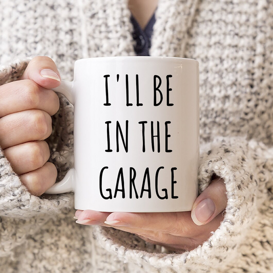 I'll Be In The Garage Mug