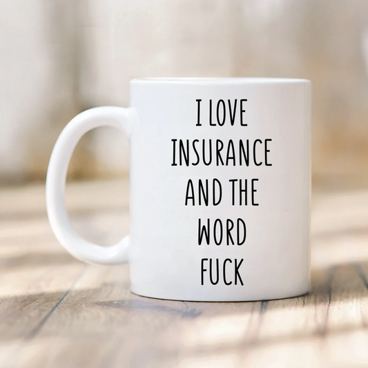 I Love Insurance And The Word Fuck Mug