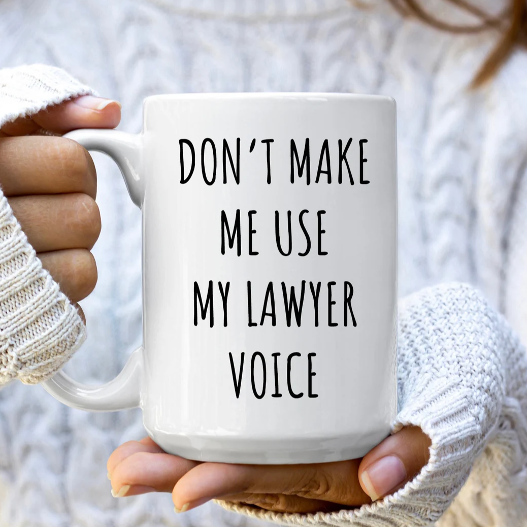 Don't Make Me Use My Lawyer Voice Mug