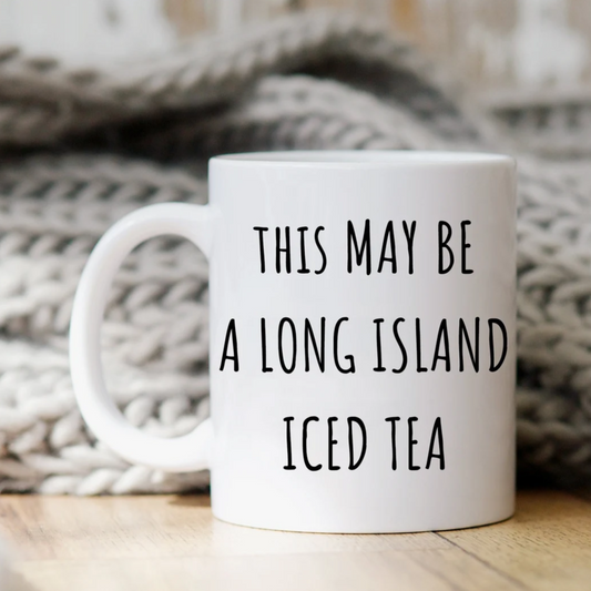 This May Be A Long Island Iced Tea Mug