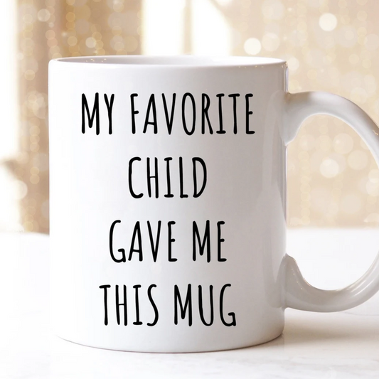 My Favorite Child Gave Me This Mug