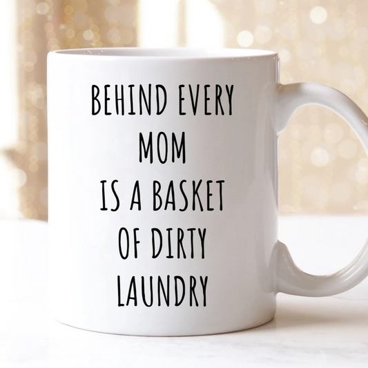 Behind Every Mom Is A Basket Of Dirty Laundry Mug