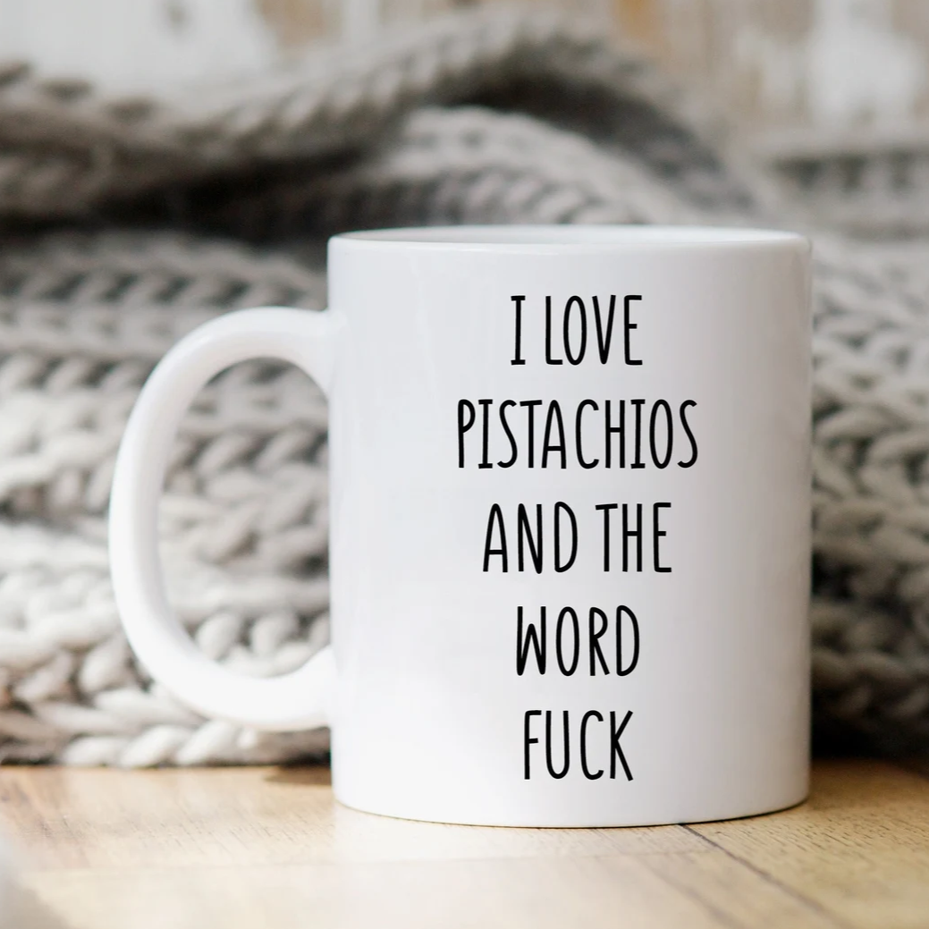 I Love Pistachios And The Word Fuck Mug