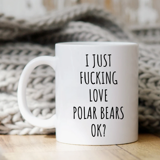 I Just Fucking Love Polar Bears Ok? Mug