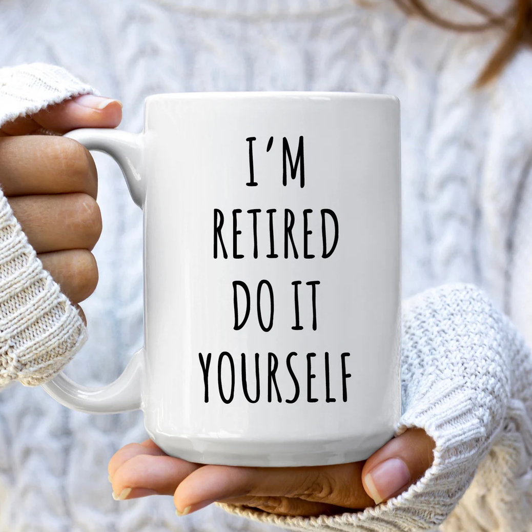 I'm Retired Do It Yourself Mug