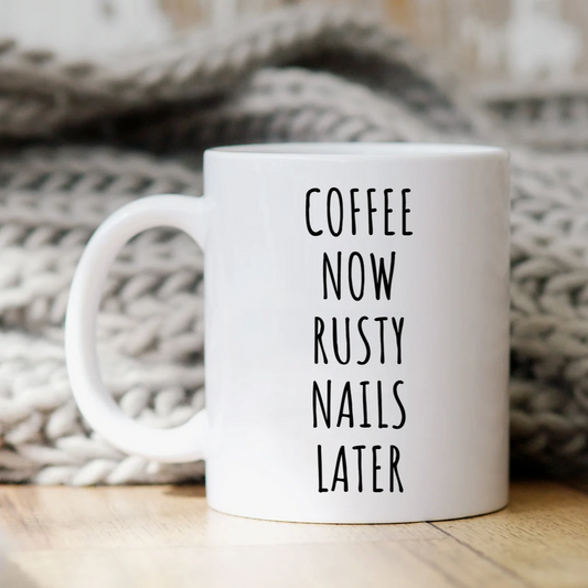 Coffee Now Rusty Nails Later Mug