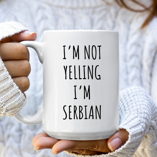 I'm Not Yelling I'm Serbian Mug