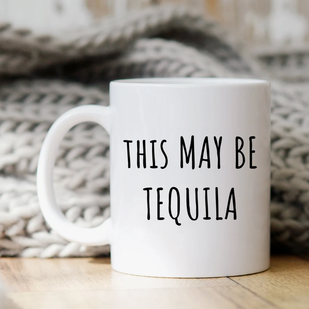 This May Be Tequila Mug