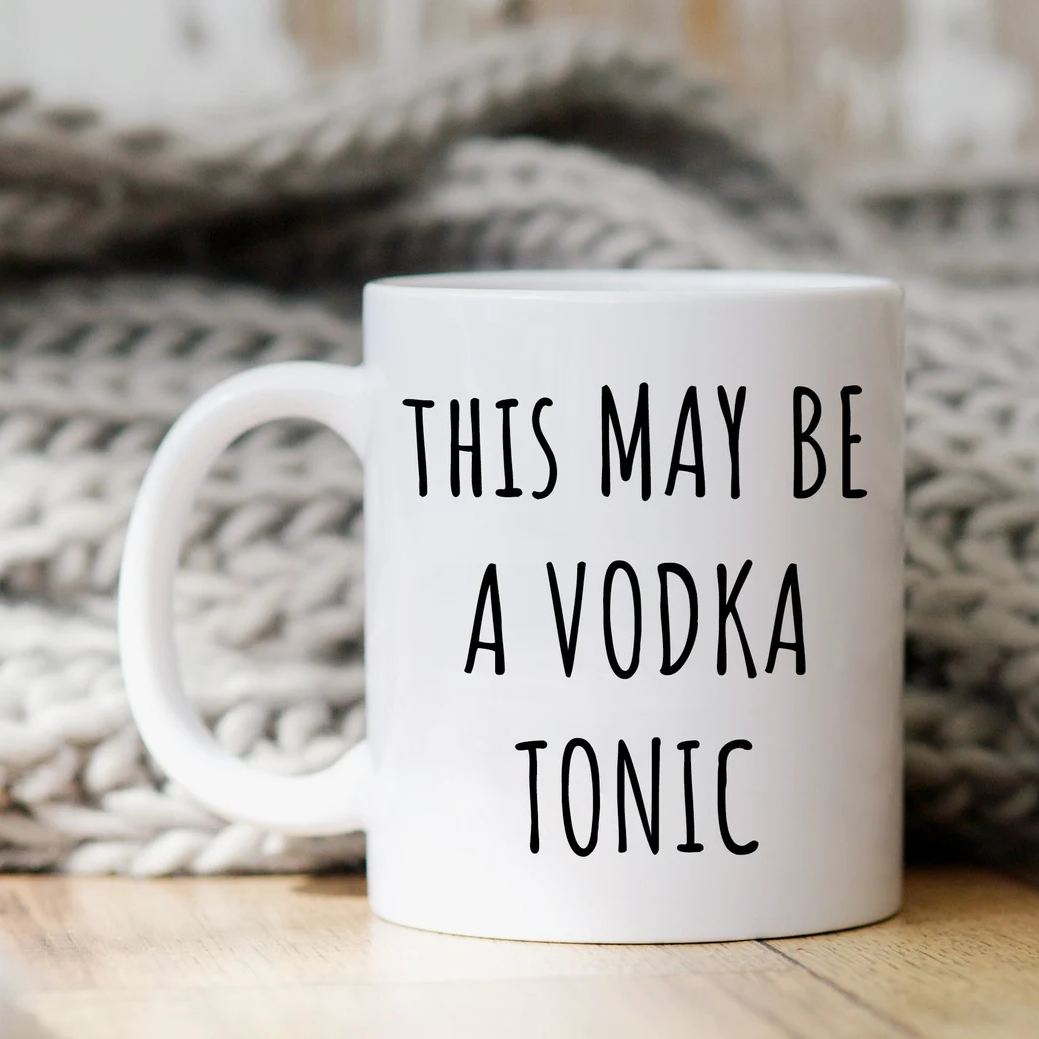 This May Be A Vodka Tonic Mug