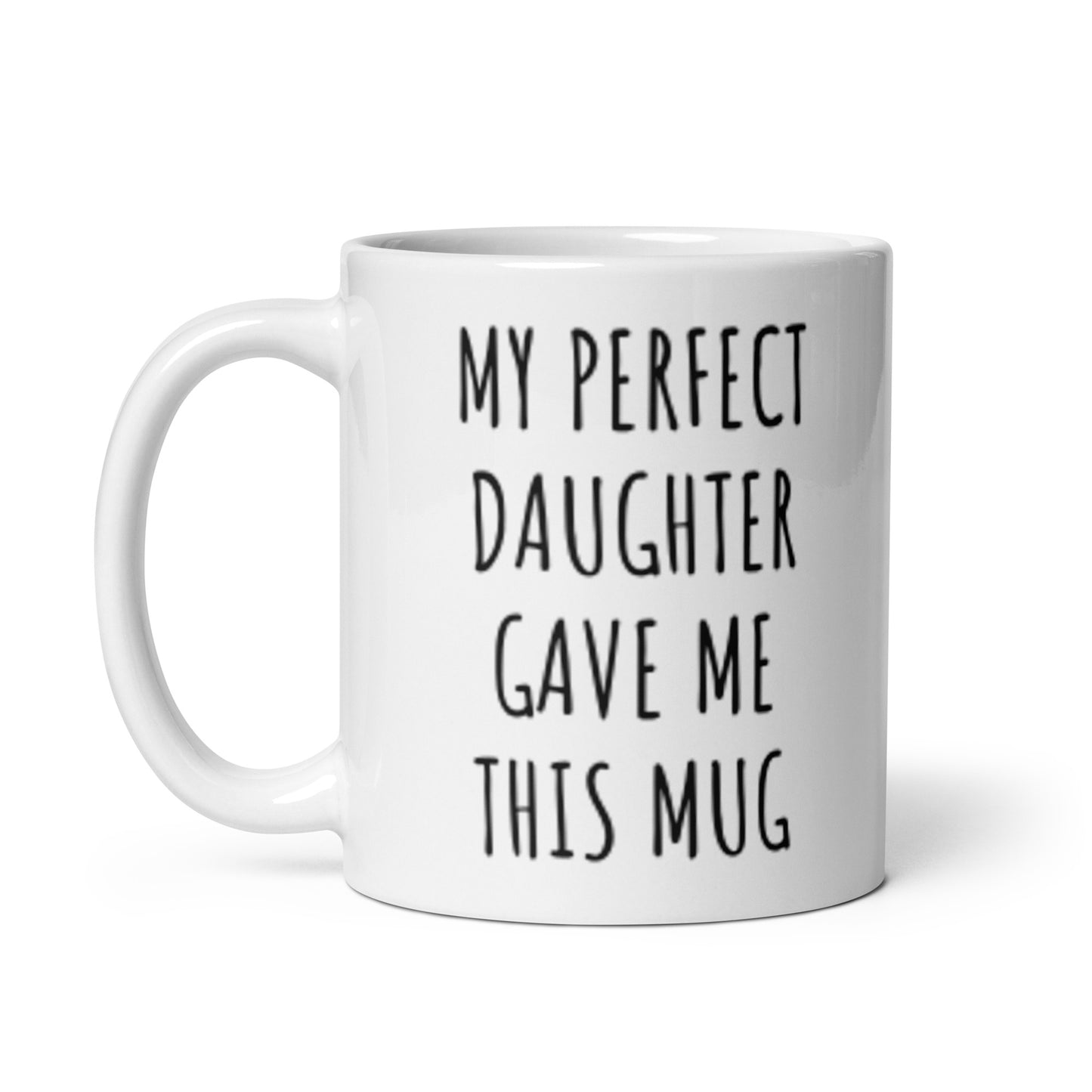 My Perfect Daughter Gave Me This Mug