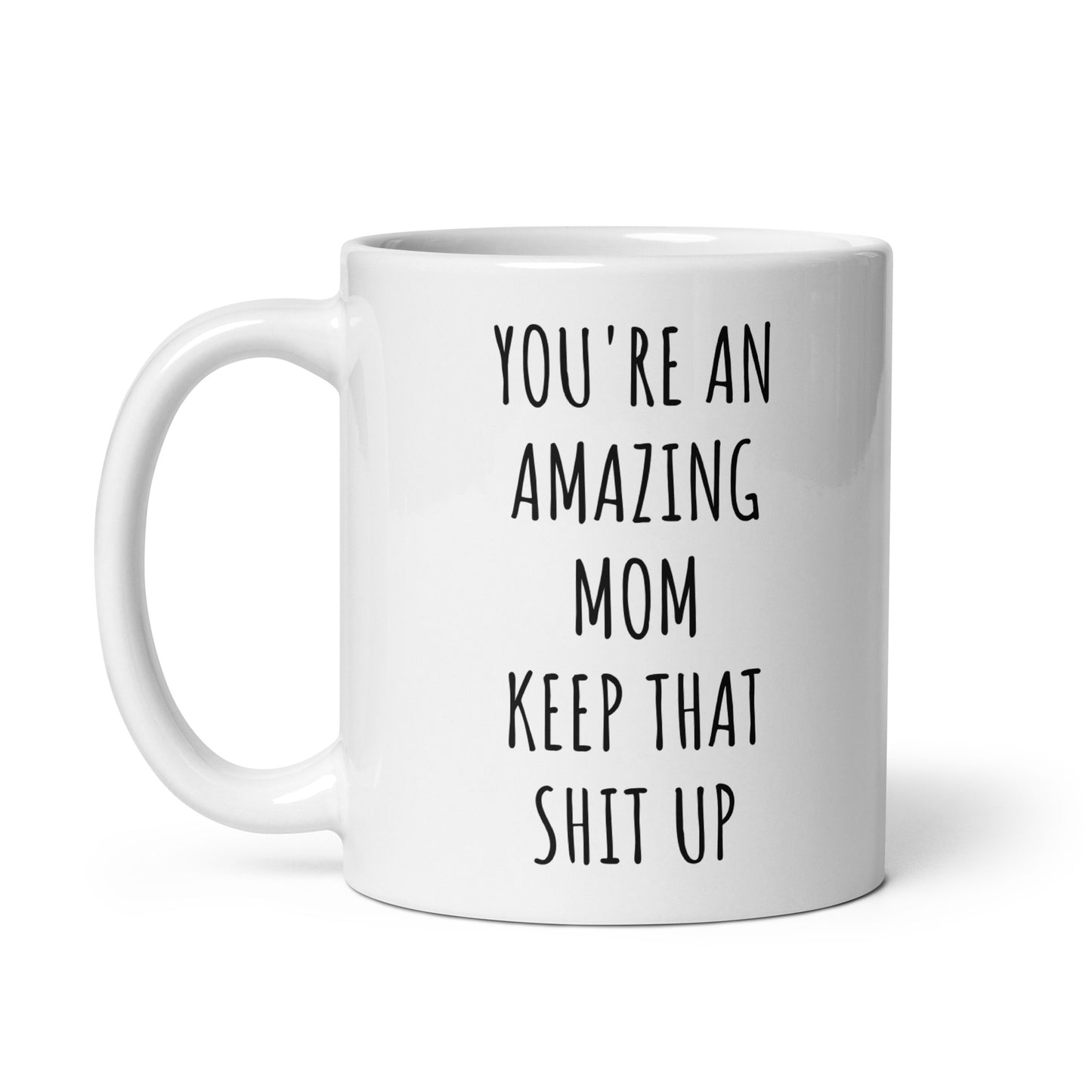 You're An Amazing Mom Keep That Shit Up Mug