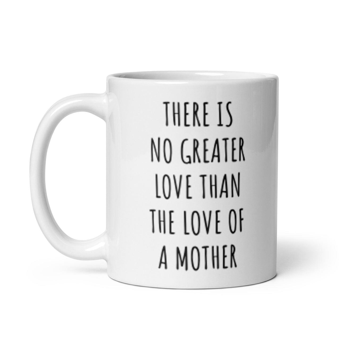 There Is No Greater Love Than The Love Of A Mother Mug