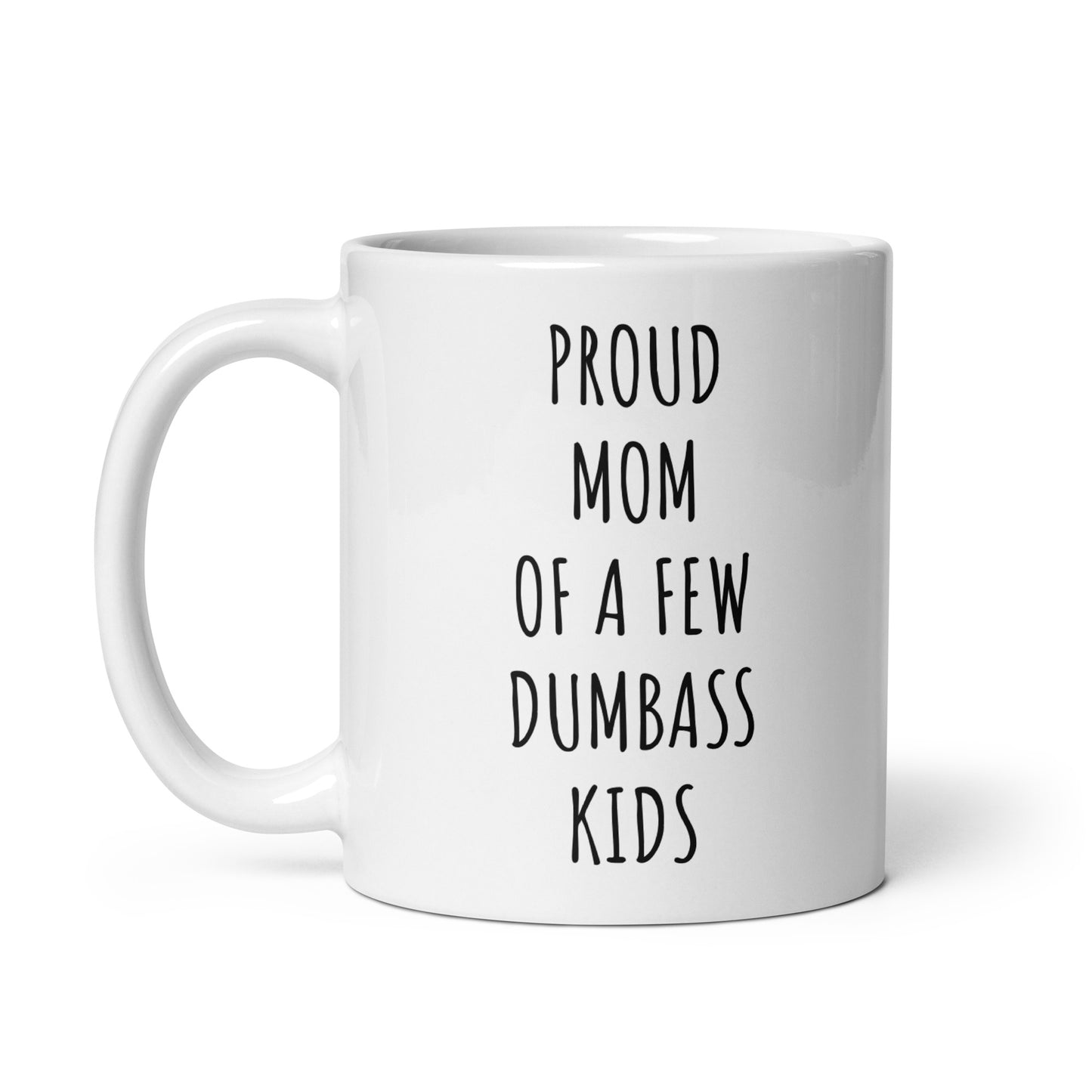 Proud Mom Of A Few Dumbass Kids Mug