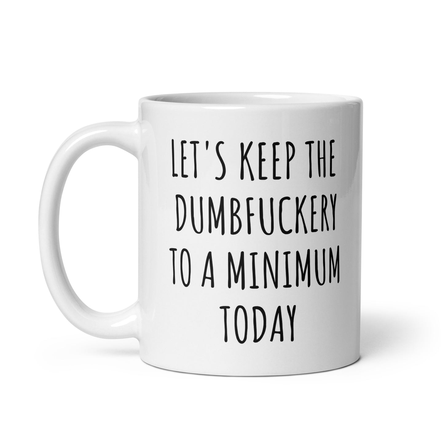 Let's Keep The Dumbfuckery To A Minimum Today Mug