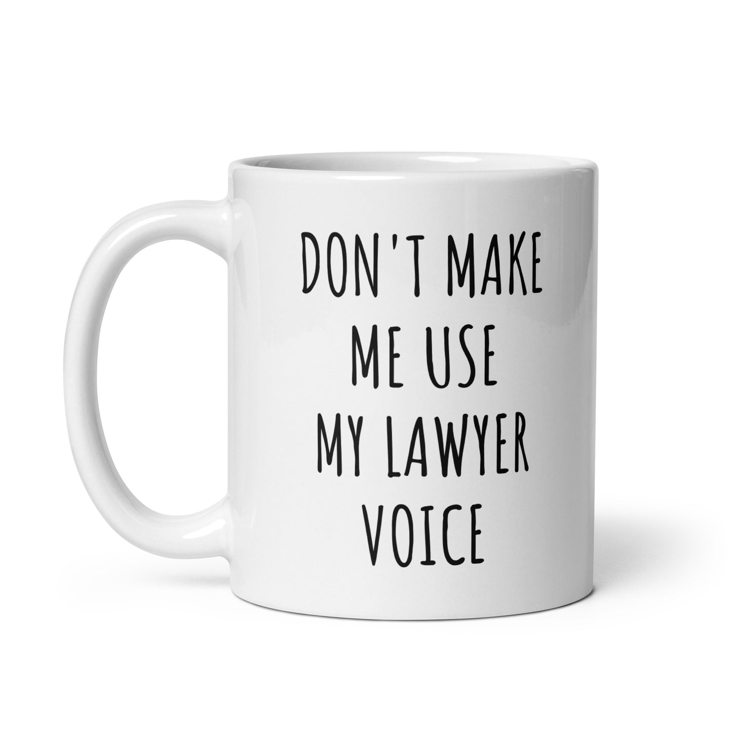 Don't Make Me Use My Lawyer Voice Mug