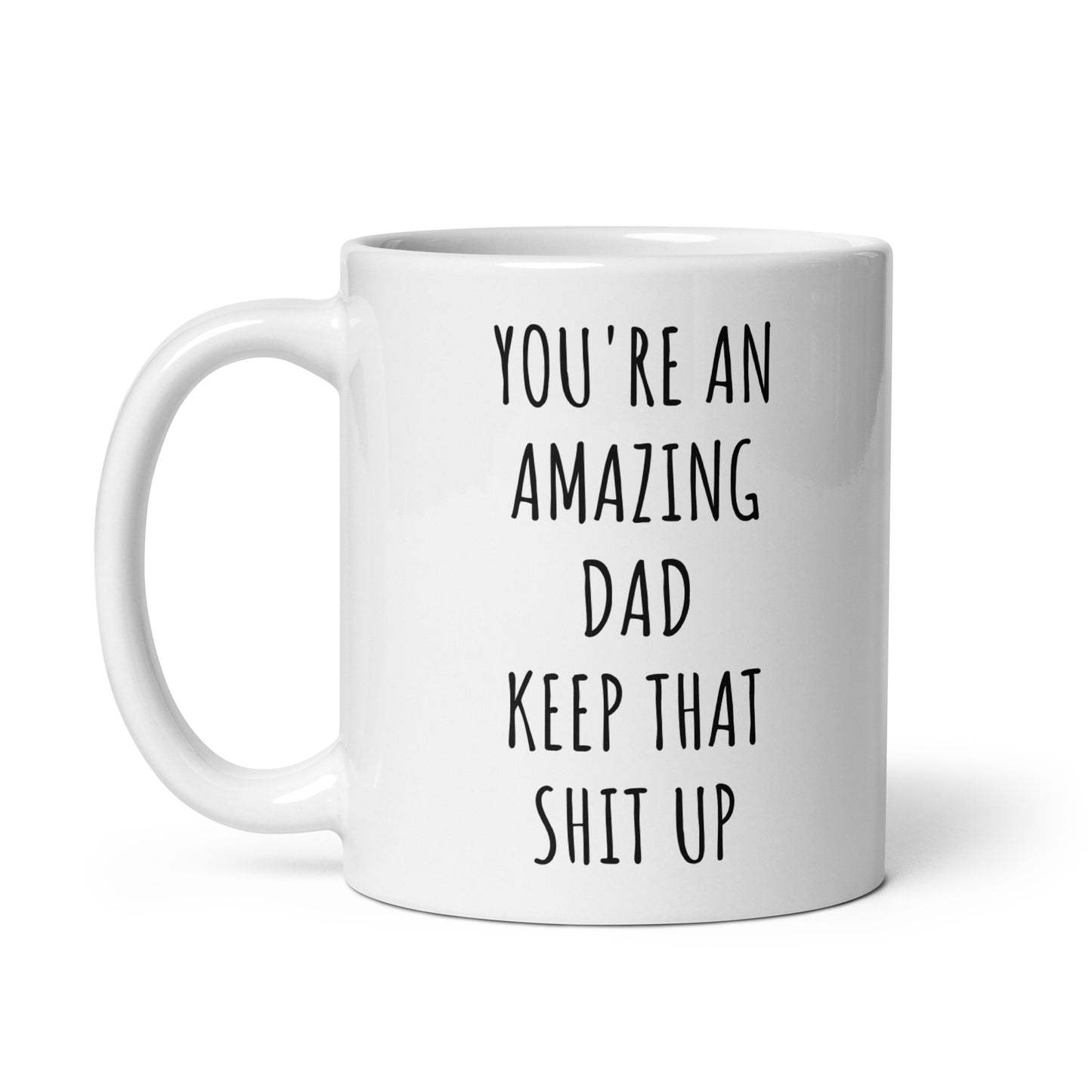 You're An Amazing Dad Keep That Shit Up Mug