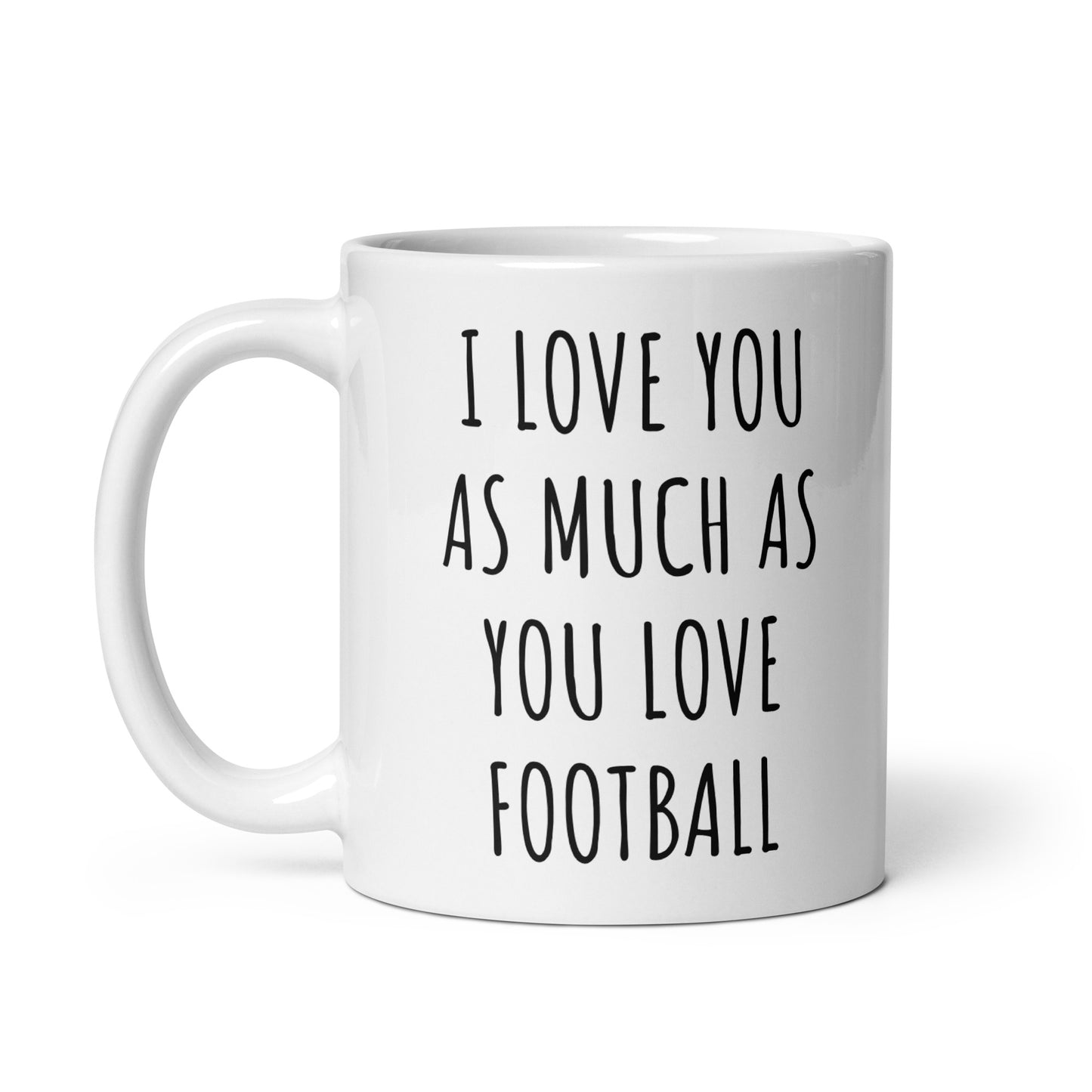 I Love You As Much As You Love Football Mug