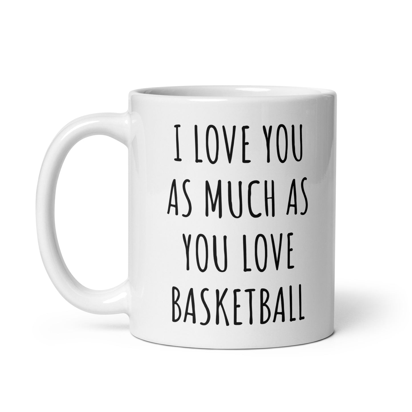 I Love You As Much As You Love Basketball Mug