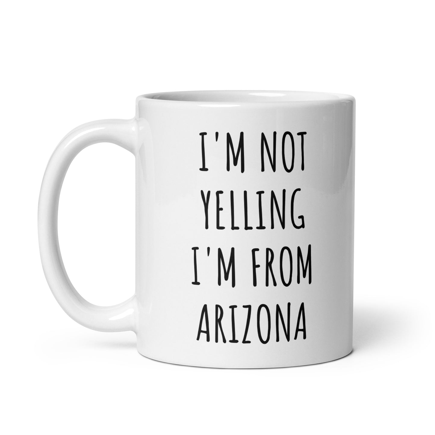 I'm Not Yelling I'm From Arizona Mug