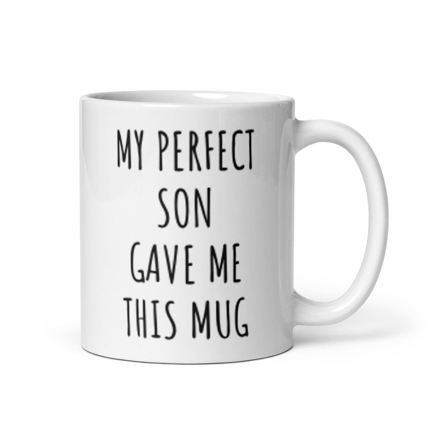 My Perfect Son Gave Me This Mug