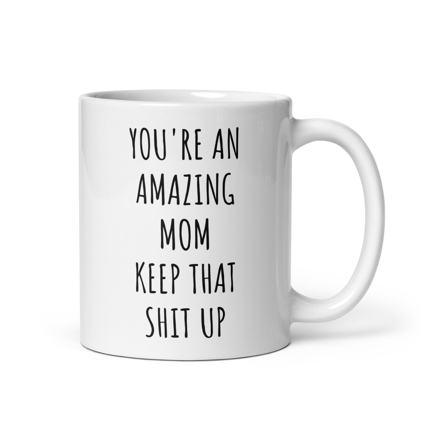 You're An Amazing Mom Keep That Shit Up Mug