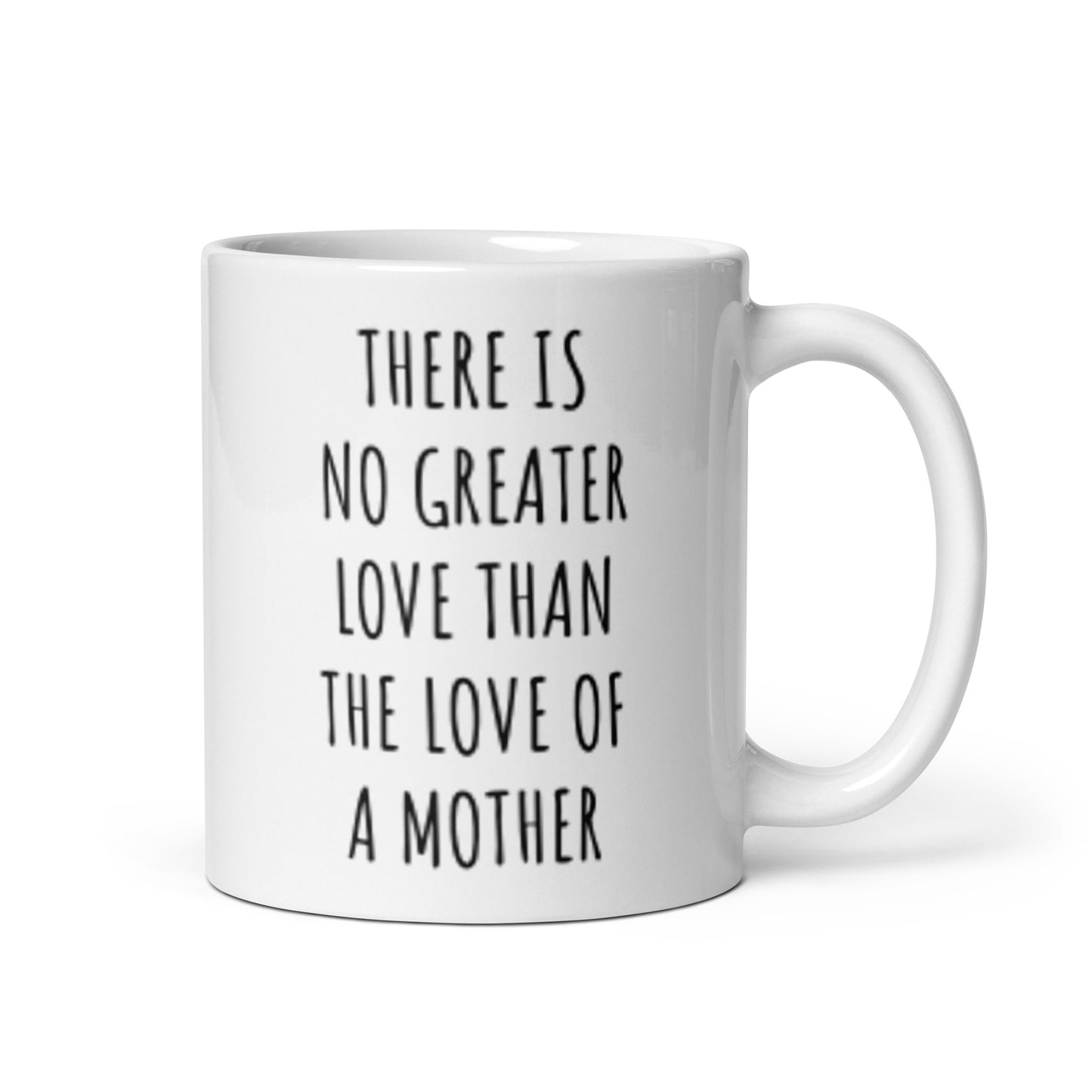 There Is No Greater Love Than The Love Of A Mother Mug