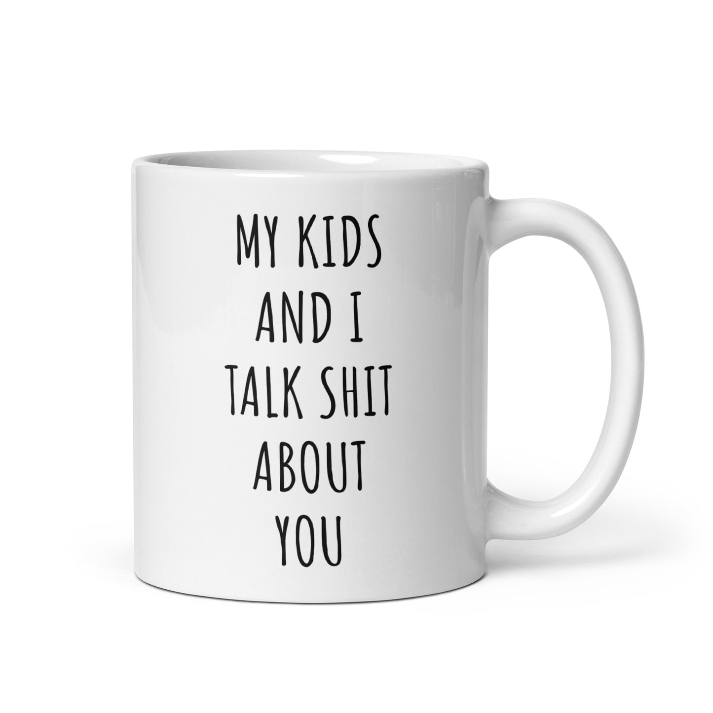 My Kids And I Talk Shit About You Mug