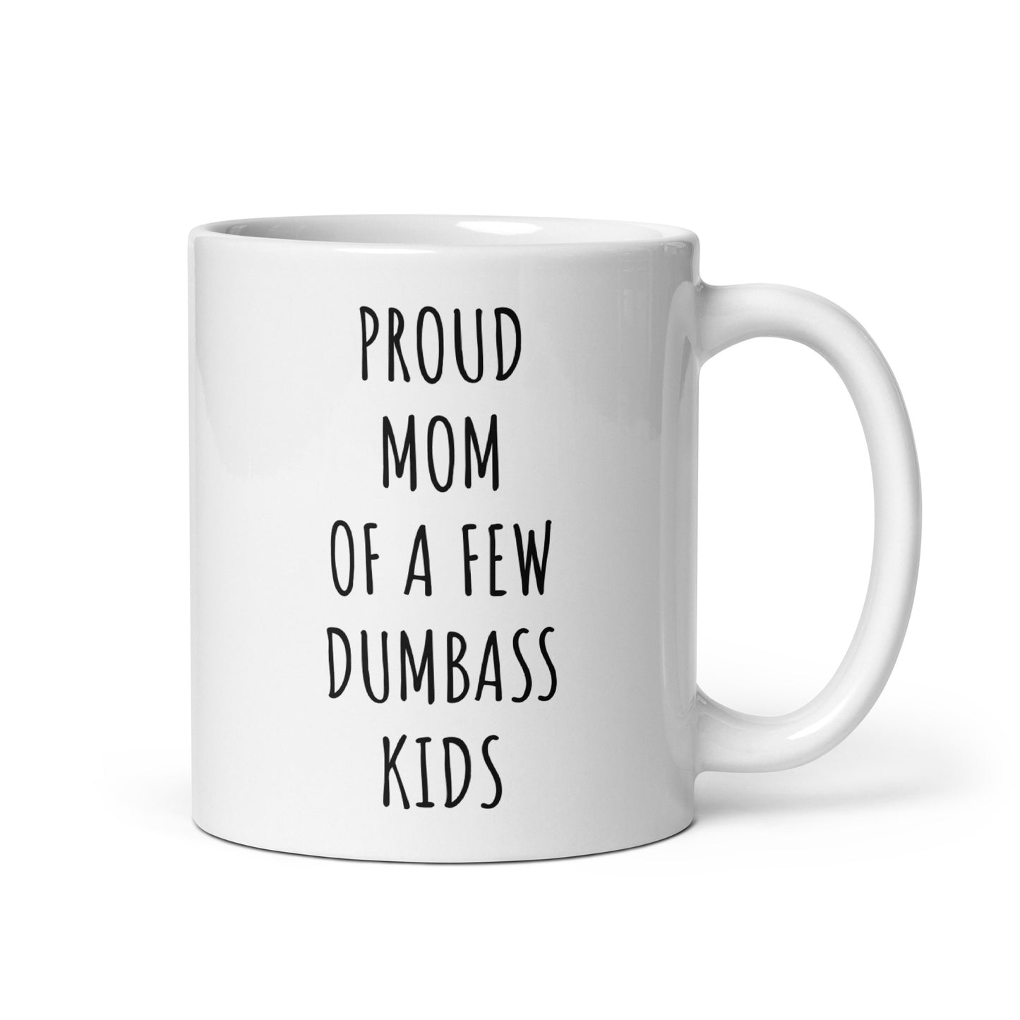 Proud Mom Of A Few Dumbass Kids Mug