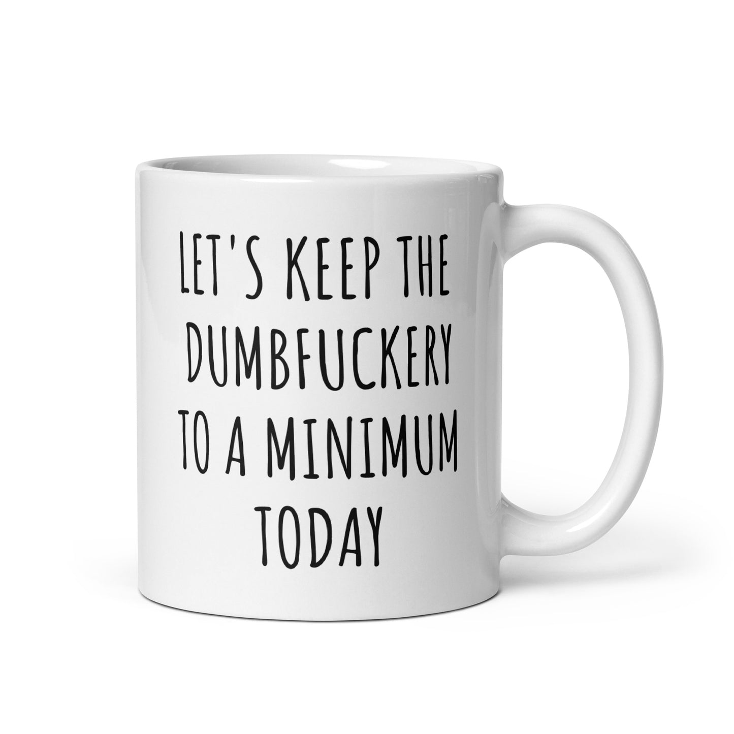 Let's Keep The Dumbfuckery To A Minimum Today Mug