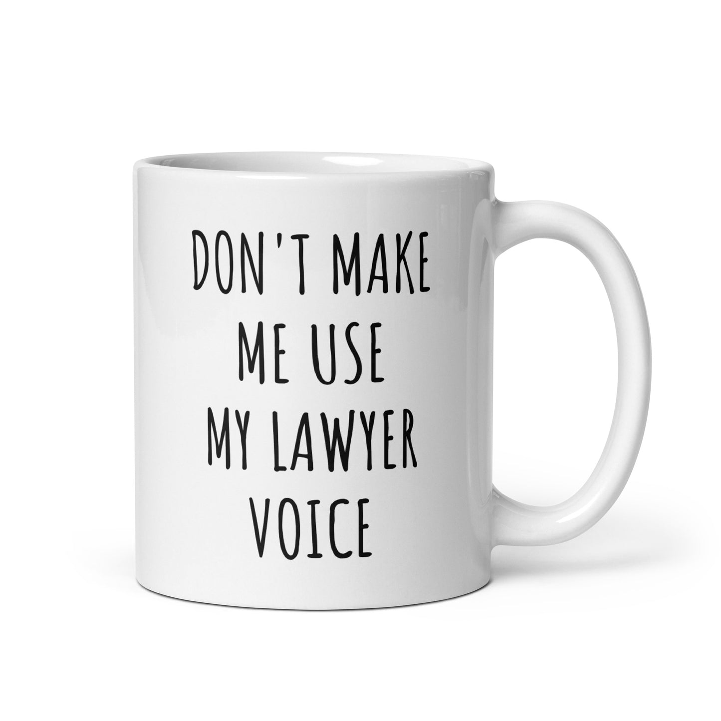 Don't Make Me Use My Lawyer Voice Mug