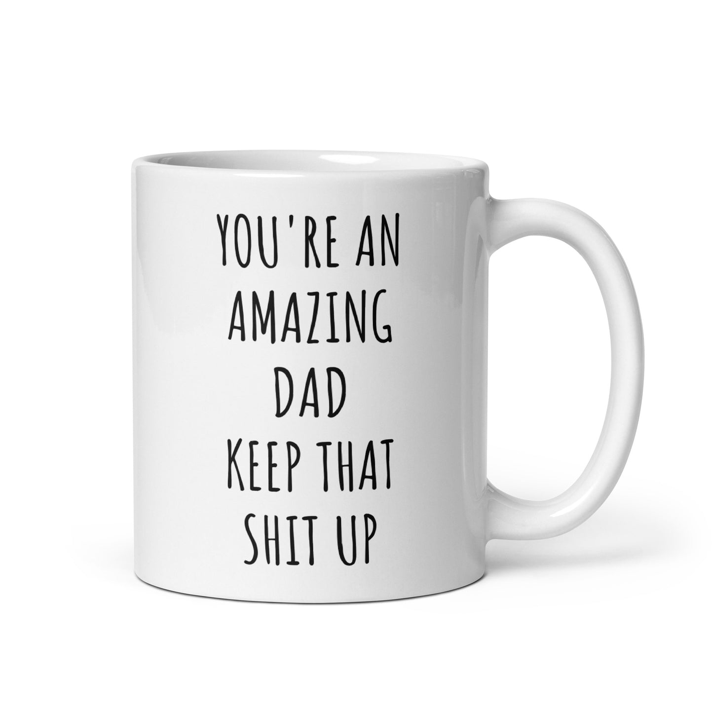 You're An Amazing Dad Keep That Shit Up Mug